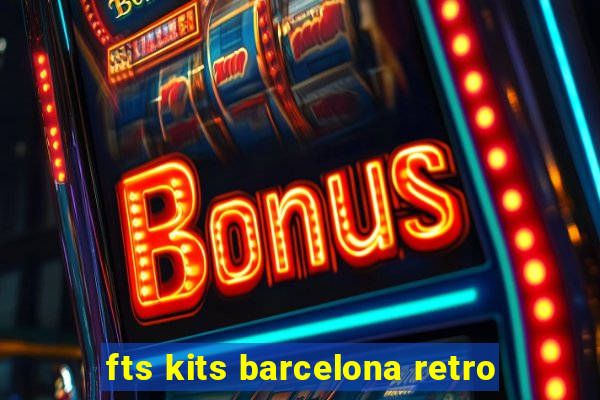 fts kits barcelona retro